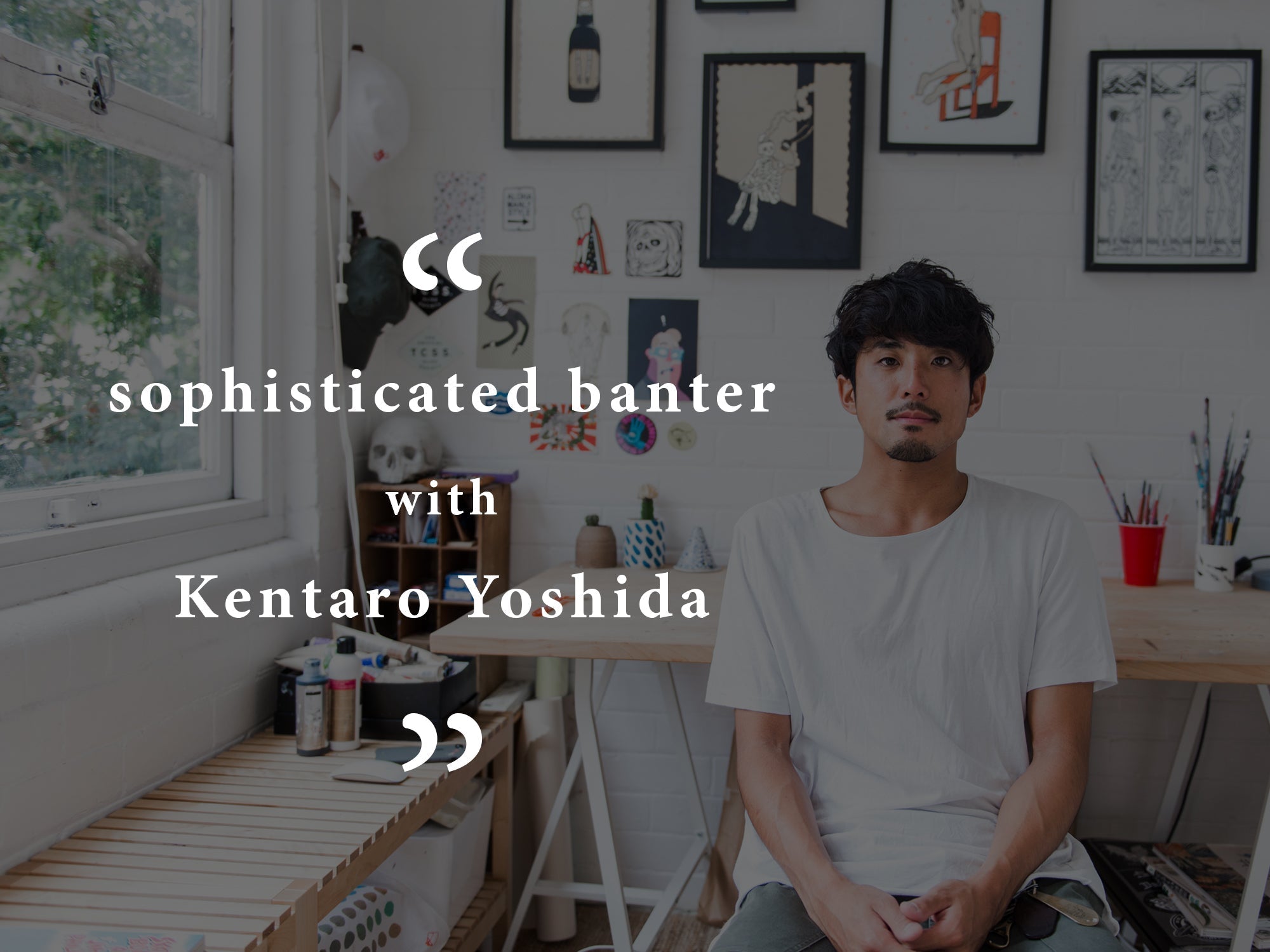 Sophisticated Banter Vo. 1: Artist & Illustrator Kentaro Yoshida